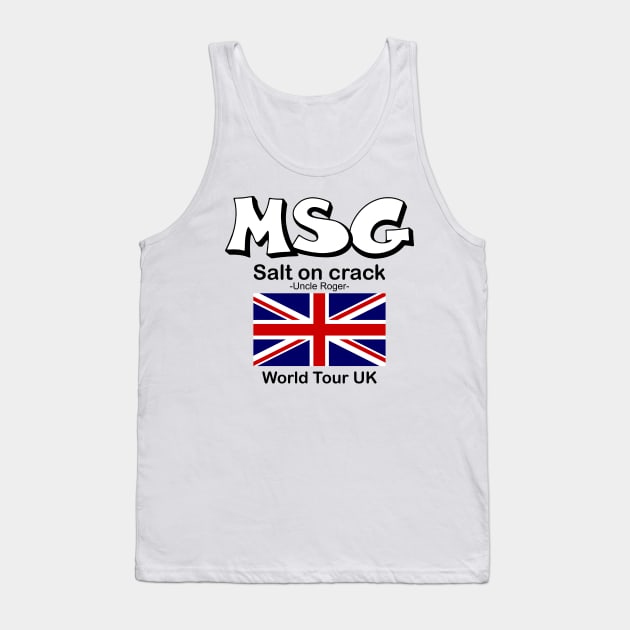 MSG, Salt on crack - Uncle Roger World Tour UK Tank Top by kimbo11